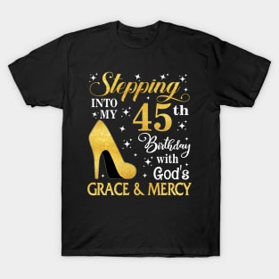 Stepping Into My 45th Birthday With God's Grace & Mercy Bday T-Shirt